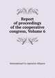 Report of proceedings of the cooperative congress, Volume 6, International Co-operative Alliance 