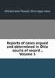 Reports of cases argued and determined in Ohio courts of record ., Volume 5, William John Tossell, Ohio legal news 