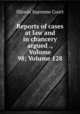 Reports of cases at law and in chancery argued ., Volume 98; Volume 128, Illinois Supreme Court 