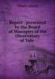 Report . presented by the Board of Managers of the Observatory of Yale ., Observatory 