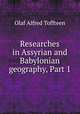 Researches in Assyrian and Babylonian geography, Part 1, Olaf Alfred Toffteen 