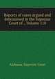 Reports of cases argued and determined in the Supreme Court of ., Volume 118, Alabama. Supreme Court 