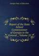 Report of the State School Commissioner of Georgia to the General ., Volume 25, Georgia Dept. of Education 