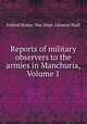 Reports of military observers to the armies in Manchuria, Volume 1, United States. War Dept. General Staff 