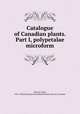 Catalogue of Canadian plants. Part I, polypetalae microform, Macoun, John, 1831-1920,Geological and Natural History Survey of Canada 