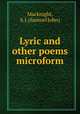 Lyric and other poems microform, Macknight, S. J. (Samuel John) 