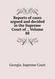 Reports of cases argued and decided in the Supreme Court of ., Volume 88, Georgia. Supreme Court 