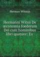 Hermanni Witsii De conomia foederum Dei cum hominibus libri quatuor: Ex ., Herman Witsius 