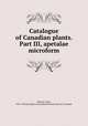 Catalogue of Canadian plants. Part III, apetalae microform, Macoun, John, 1831-1920,Geological and Natural History Survey of Canada 