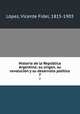Historia de la Republica Argentina; su origen, su revolucion y su desarrollo politico. 7, 