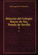 Historia del Colegio Mayor de Sto. Toms de Sevilla. 1, 