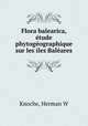 Flora balearica, tude phytogographique sur les les Balares, Knoche, Herman W 