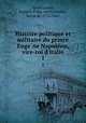 Histoire politique et militaire du prince Eugene Napoleon, vice-roi d`Italie. 1, 