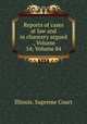Reports of cases at law and in chancery argued ., Volume 54; Volume 84, Illinois. Supreme Court 