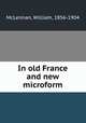 In old France and new microform, McLennan, William, 1856-1904 