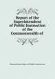 Report of the Superintendent of Public Instruction of the Commonwealth of ., Pennsylvania Dept. of Public Instruction 