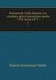 Historia de Chile durante los cuarenta aos trascurridos desde 1831 hasta 1871. 1, 