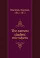 The earnest student microform, Macleod, Norman, 1812-1872 