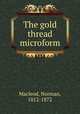 The gold thread microform, Macleod, Norman, 1812-1872 