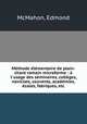 Mthode lmentaire de plain-chant romain microforme : l`usage des sminaires, collges, noviciats, couvents, acadmies, coles, fabriques, etc., McMahon, Edmond 