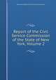 Report of the Civil Service Commission of the State of New York, Volume 2, New York (State). Civil Service Commission 