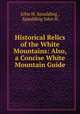 Historical Relics of the White Mountains: Also, a Concise White Mountain Guide, John H. Spaulding , Spaulding John H. 
