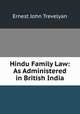 Hindu Family Law: As Administered in British India, Ernest John Trevelyan 
