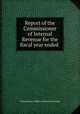 Report of the Commissioner of Internal Revenue for the fiscal year ended ., United States. Office of internal revenue 