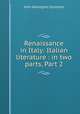 Renaissance in Italy: Italian literature : in two parts, Part 2, John Addington Symonds 