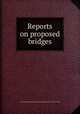 Reports on proposed bridges, New South Wales. Parliament. Standing Committee on Public Works 