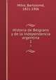 Historia de Belgrano y de la independencia argentina. 1, 