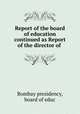 Report of the board of education continued as Report of the director of ., Bombay presidency, board of educ 