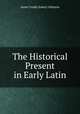 The Historical Present in Early Latin, Anne Crosby Emery Allinson 