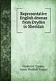 Representative English dramas from Dryden to Sheridan, Frederick Tupper, James Waddell Tupper 