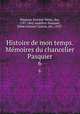 Histoire de mon temps. Memoires du chancelier Pasquier. 6, Pasquier, Etienne-Denis, duc, 1767-1862,Audiffret-Pasquier, Edme Armand Gaston, duc, 1823- 