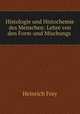 Histologie und Histochemie des Menschen: Lehre von den Form-und Mischungs ., Heinrich Frey 