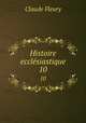 Histoire ecclsiastique. 10, Fleury Claude 