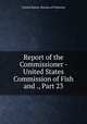 Report of the Commissioner - United States Commission of Fish and ., Part 23, United States. Bureau of Fisheries 