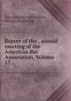 Report of the . annual meeting of the American Bar Association, Volume 17, American Bar Association, George Sharswood 