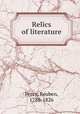 Relics of literature, Percy, Reuben, 1788-1826 