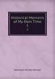 Historical Memoirs of My Own Time. 1, Nathaniel William Wraxall 