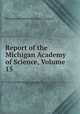 Report of the Michigan Academy of Science, Volume 15, Michigan Academy of Science. Council 