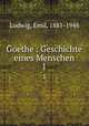 Goethe : Geschichte eines Menschen. 1, Ludwig, Emil, 1881-1948 
