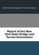 Report of the New York State Bridge and Tunnel Commission, New York State Bridge and Tunnel Commission 