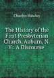 The History of the First Presbyterian Church, Auburn, N.Y.: A Discourse ., Charles Hawley 