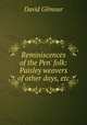 Reminiscences of the Pen` folk: Paisley weavers of other days, etc, David Gilmour 