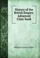 History of the British Empire: Advanced Class-book, William Francis Collier 
