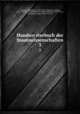Handworterbuch der Staatswissenschaften. 3, Conrad, J. (Johannes), 1839-1915, ed,Elster, Ludwig, 1856- ed,Lexis, Wilhelm Hector Richard Albrecht, 1837-1914, ed,Loening, Edgar, 1843-1919, ed 