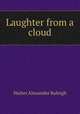 Laughter from a cloud, Sir Walter Alexander Raleigh 