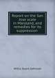 Report on the San Jose scale in Maryland, and remedies for its suppression ., Willis Grant Johnson 